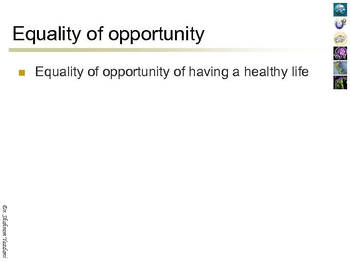 Equality of opportunity n Equality of opportunity of having a healthy life Dr. Shahram
