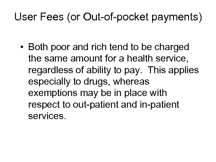 User Fees (or Out-of-pocket payments) • Both poor and rich tend to be charged