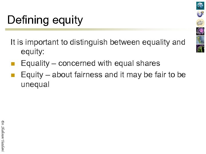 Defining equity It is important to distinguish between equality and equity: n Equality –