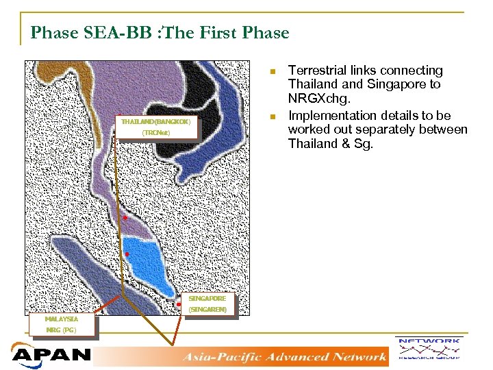 Phase SEA-BB : The First Phase n THAILAND(BANGKOK) (TRCNet) SINGAPORE (SINGAREN) MALAYSIA NRG (PG)