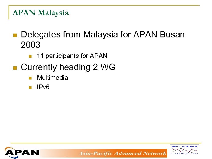 APAN Malaysia n Delegates from Malaysia for APAN Busan 2003 n n 11 participants