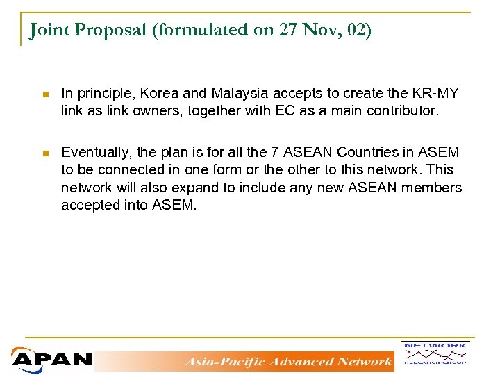 Joint Proposal (formulated on 27 Nov, 02) n In principle, Korea and Malaysia accepts