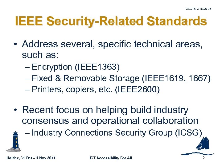 GSC 16 -GTSC 9 -08 IEEE Security-Related Standards • Address several, specific technical areas,