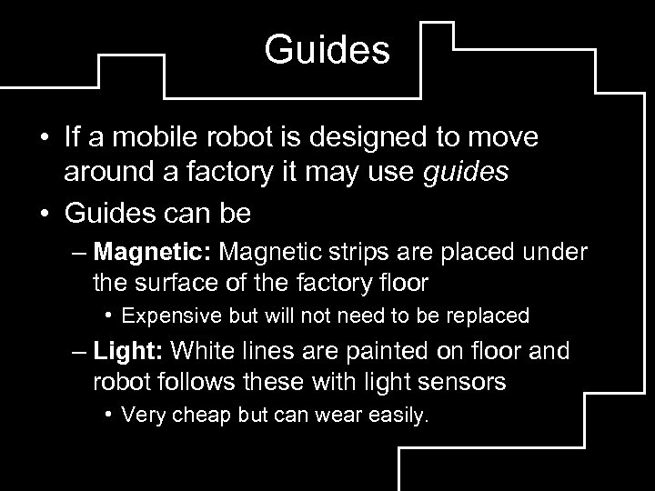 Guides • If a mobile robot is designed to move around a factory it