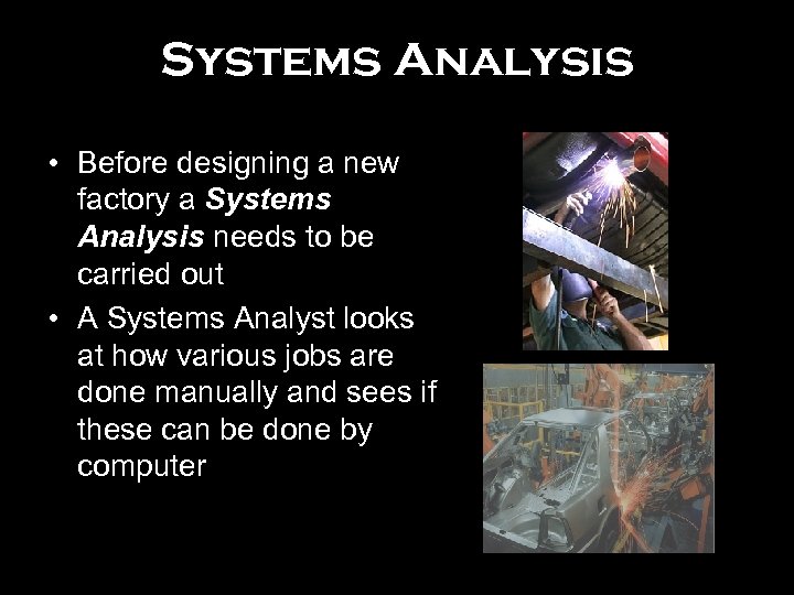 Systems Analysis • Before designing a new factory a Systems Analysis needs to be