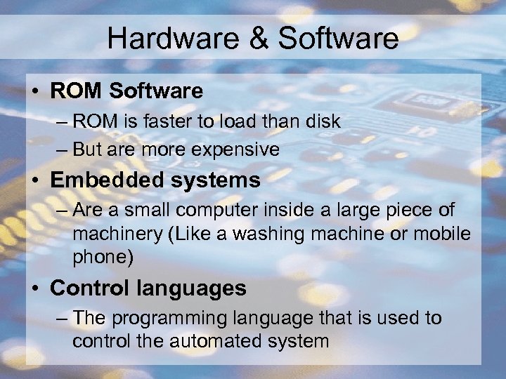 Hardware & Software • ROM Software – ROM is faster to load than disk