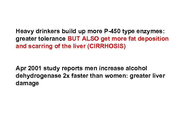 Heavy drinkers build up more P-450 type enzymes: greater tolerance BUT ALSO get more