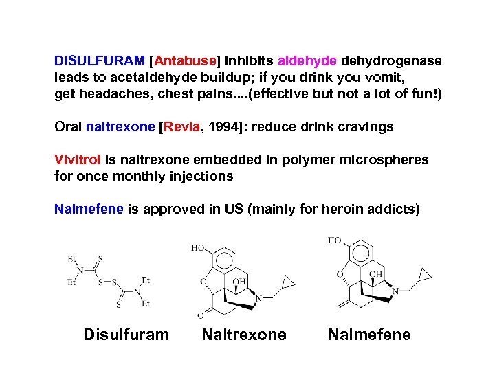 DISULFURAM [Antabuse] inhibits aldehyde dehydrogenase leads to acetaldehyde buildup; if you drink you vomit,