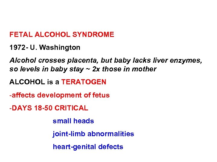 FETAL ALCOHOL SYNDROME 1972 - U. Washington Alcohol crosses placenta, but baby lacks liver