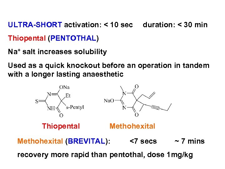 ULTRA-SHORT activation: < 10 sec duration: < 30 min Thiopental (PENTOTHAL) Na+ salt increases