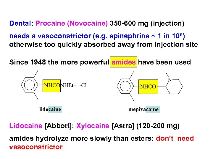 Dental: Procaine (Novocaine) 350 -600 mg (injection) needs a vasoconstrictor (e. g. epinephrine ~