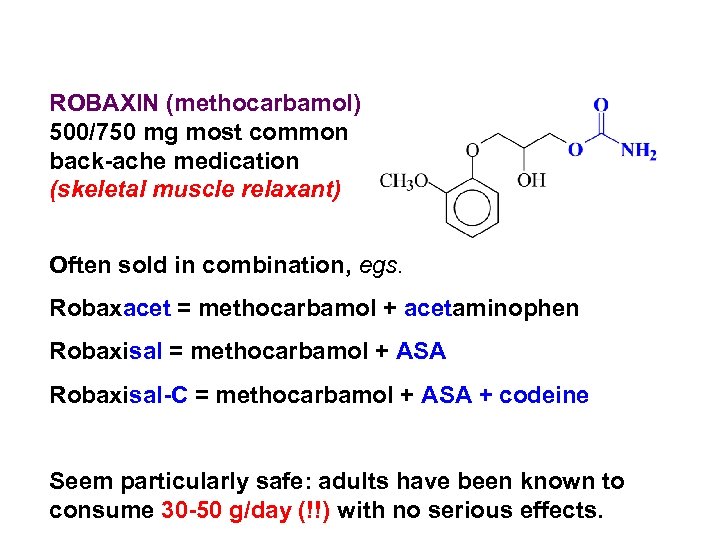 ROBAXIN (methocarbamol) 500/750 mg most common back-ache medication (skeletal muscle relaxant) Often sold in