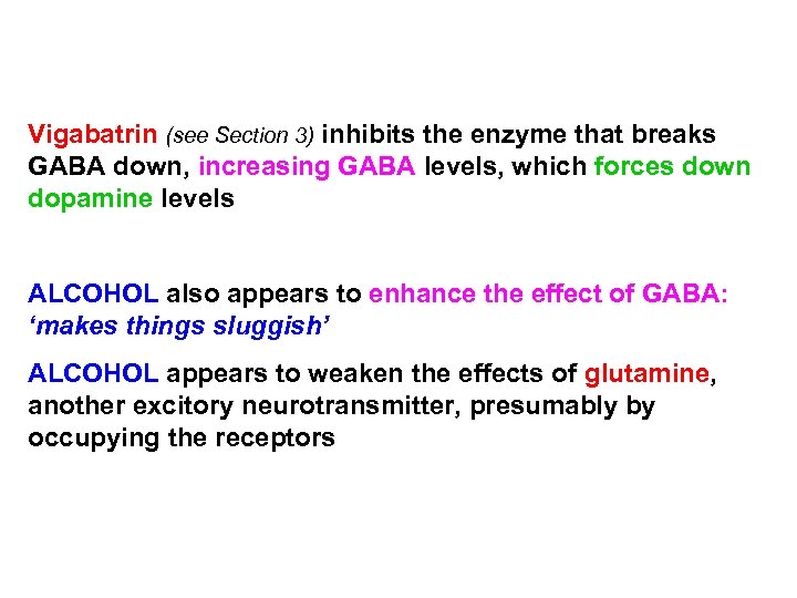 Vigabatrin (see Section 3) inhibits the enzyme that breaks GABA down, increasing GABA levels,