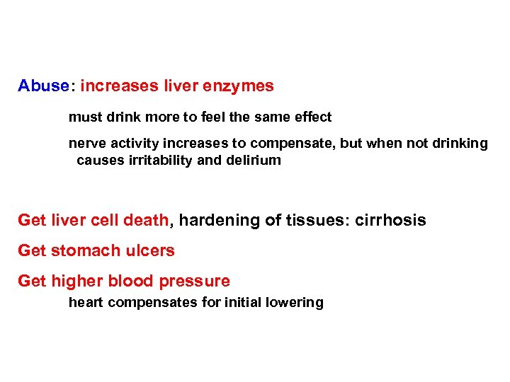 Abuse: increases liver enzymes must drink more to feel the same effect nerve activity