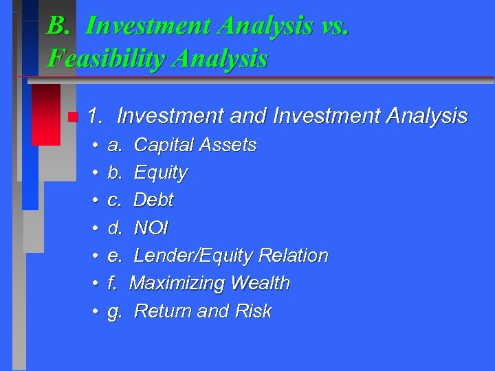 B. Investment Analysis vs. Feasibility Analysis n 1. Investment and Investment Analysis • •