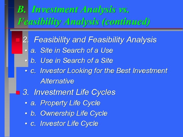 B. Investment Analysis vs. Feasibility Analysis (continued) n 2. Feasibility and Feasibility Analysis •