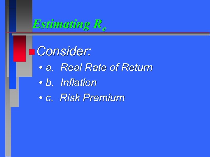 Estimating Re n Consider: • a. • b. • c. Real Rate of Return