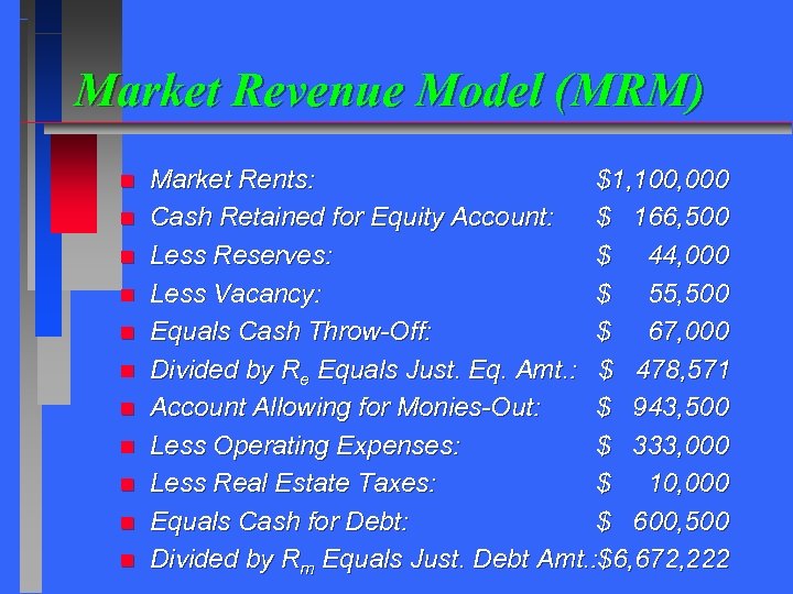 Market Revenue Model (MRM) n n n Market Rents: $1, 100, 000 Cash Retained