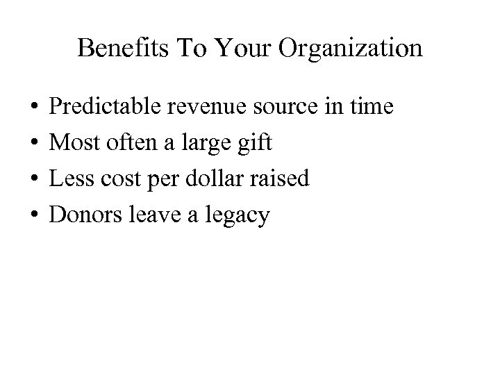 Benefits To Your Organization • • Predictable revenue source in time Most often a