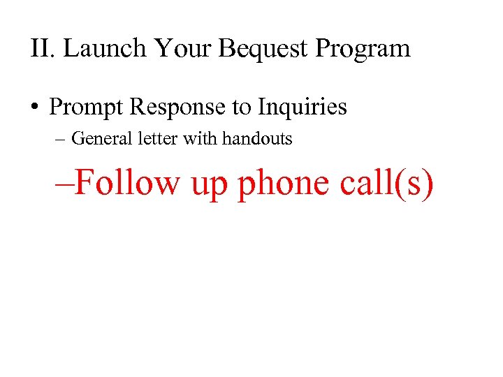 II. Launch Your Bequest Program • Prompt Response to Inquiries – General letter with