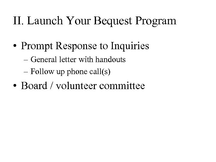 II. Launch Your Bequest Program • Prompt Response to Inquiries – General letter with