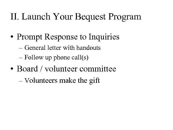 II. Launch Your Bequest Program • Prompt Response to Inquiries – General letter with
