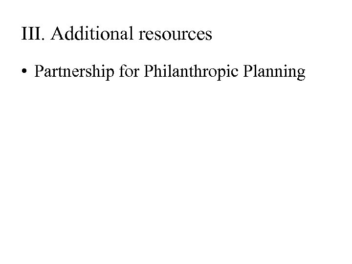 III. Additional resources • Partnership for Philanthropic Planning 