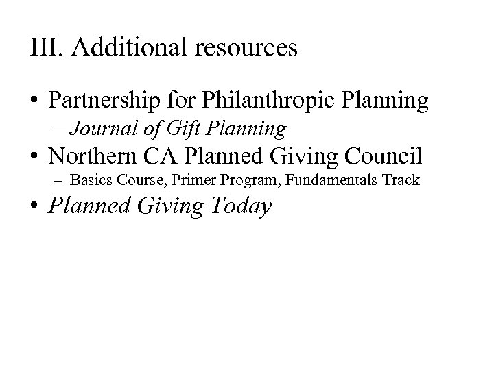 III. Additional resources • Partnership for Philanthropic Planning – Journal of Gift Planning •