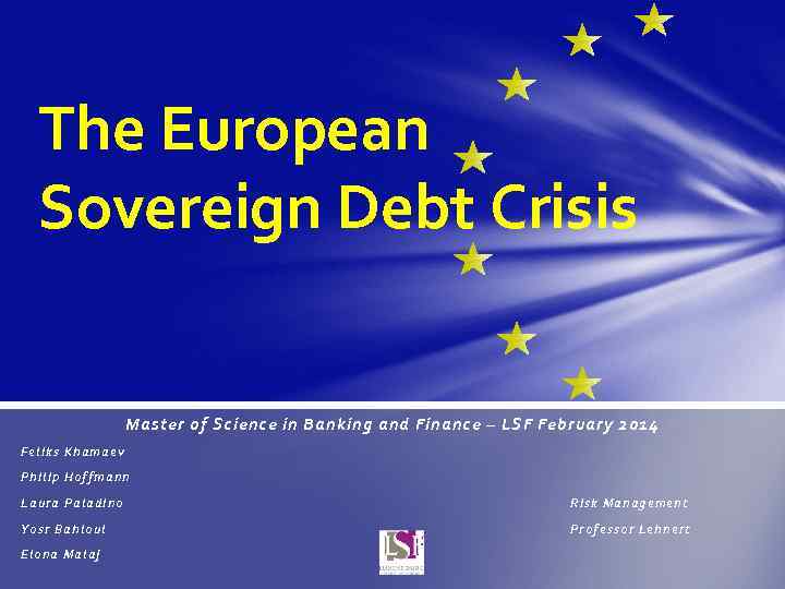 The European Sovereign Debt Crisis Master of Science in Banking and Finance – LSF