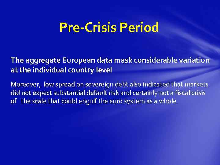 Pre-Crisis Period The aggregate European data mask considerable variation at the individual country level