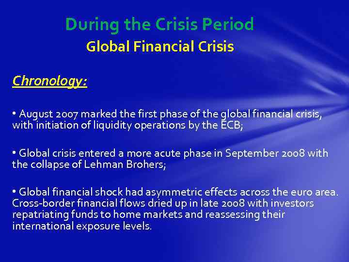 During the Crisis Period Global Financial Crisis Chronology: • August 2007 marked the first