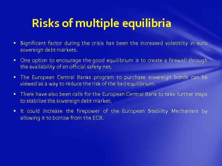 Risks of multiple equilibria § Significant factor during the crisis has been the increased