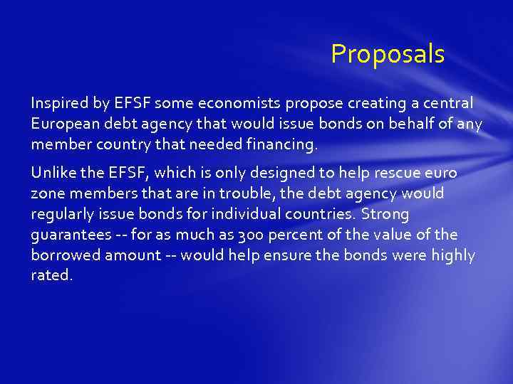 Proposals Inspired by EFSF some economists propose creating a central European debt agency that