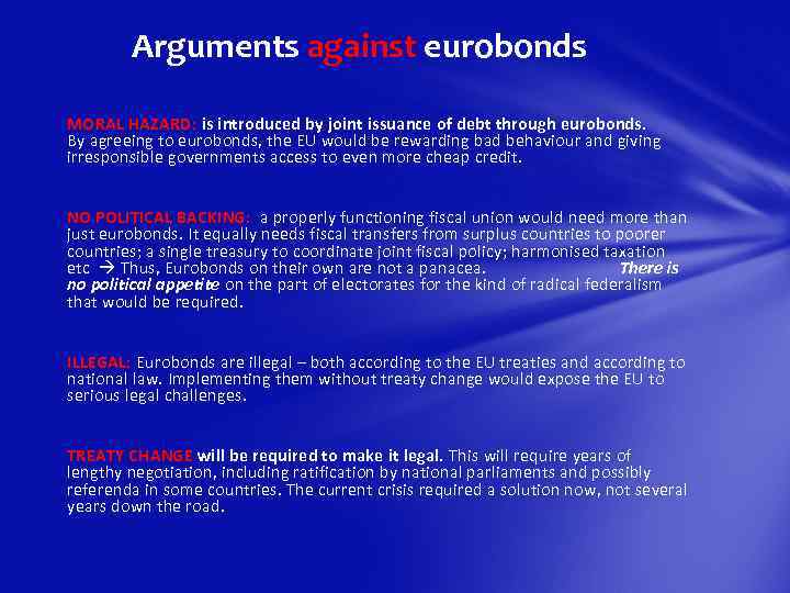 Arguments against eurobonds MORAL HAZARD: is introduced by joint issuance of debt through eurobonds.