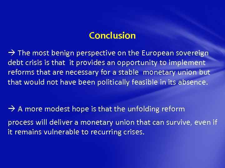 Conclusion The most benign perspective on the European sovereign debt crisis is that it