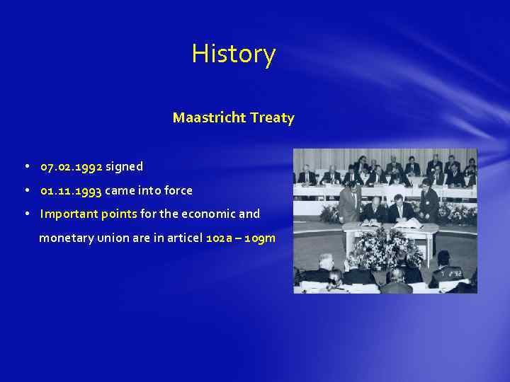 History Maastricht Treaty • 07. 02. 1992 signed • 01. 1993 came into force