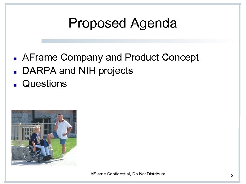 Proposed Agenda AFrame Company and Product Concept DARPA and NIH projects Questions AFrame Confidential,