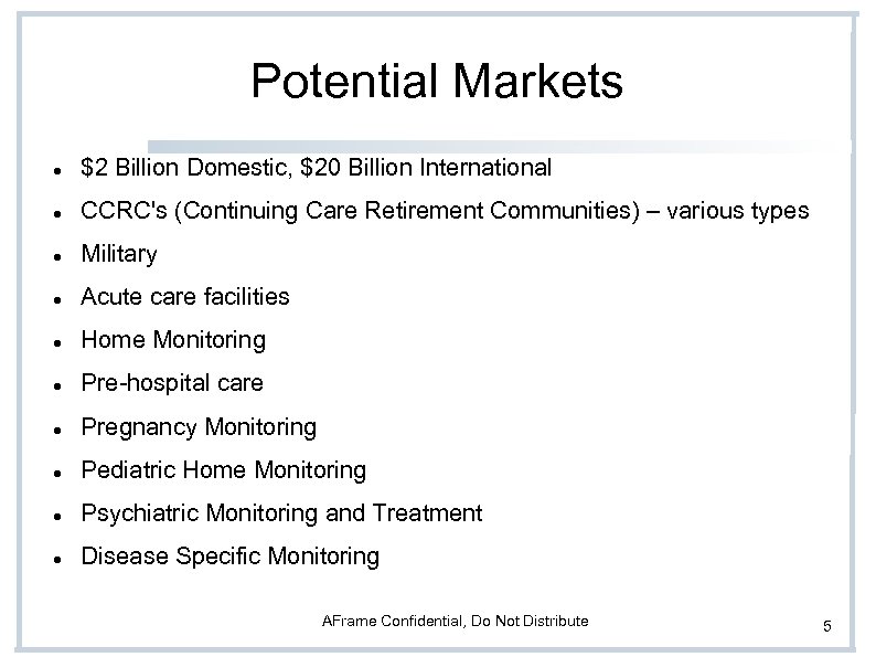Potential Markets $2 Billion Domestic, $20 Billion International CCRC's (Continuing Care Retirement Communities) –