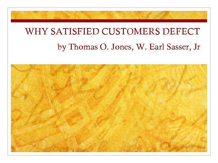WHY SATISFIED CUSTOMERS DEFECT by Thomas O. Jones, W. Earl Sasser, Jr 