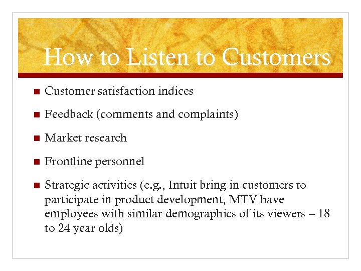 How to Listen to Customers n Customer satisfaction indices n Feedback (comments and complaints)