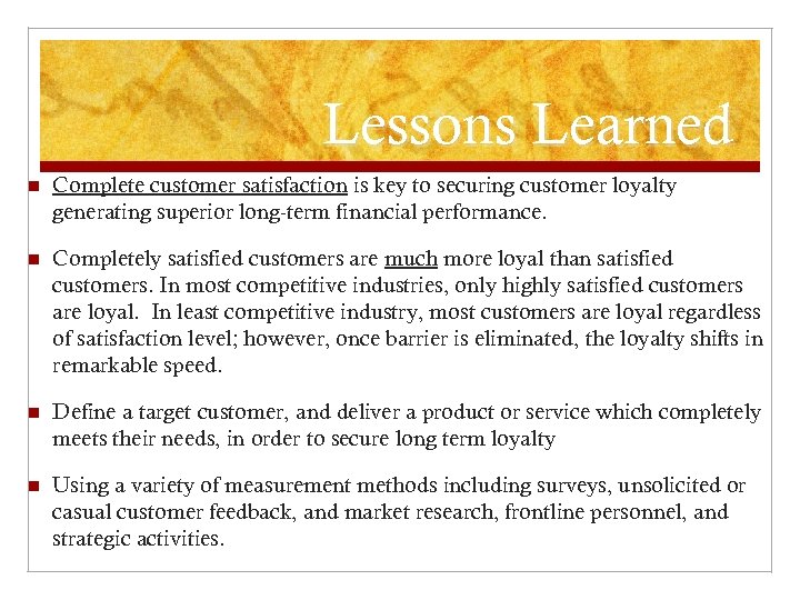 Lessons Learned n Complete customer satisfaction is key to securing customer loyalty generating superior