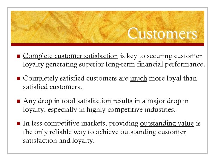Customers n Complete customer satisfaction is key to securing customer loyalty generating superior long-term