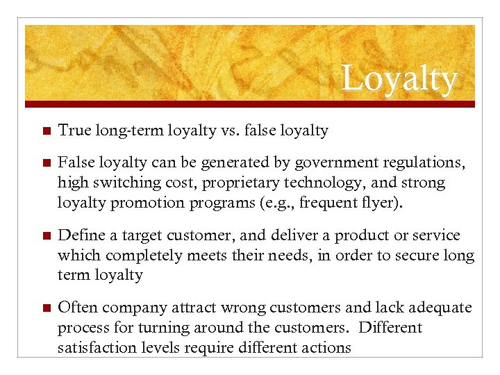 Loyalty n True long-term loyalty vs. false loyalty n False loyalty can be generated