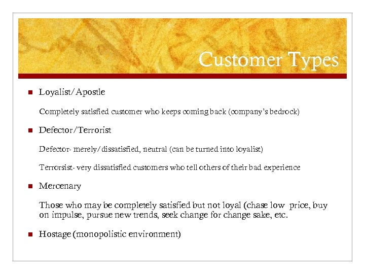 Customer Types n Loyalist/Apostle Completely satisfied customer who keeps coming back (company’s bedrock) n