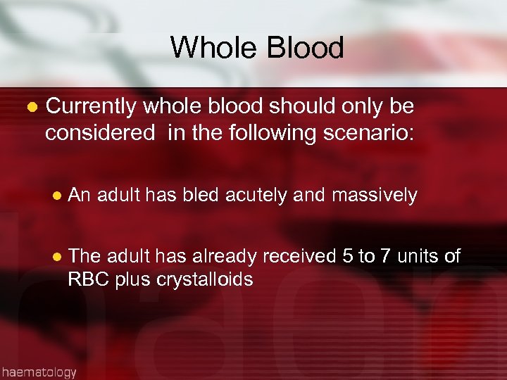 Whole Blood l Currently whole blood should only be considered in the following scenario: