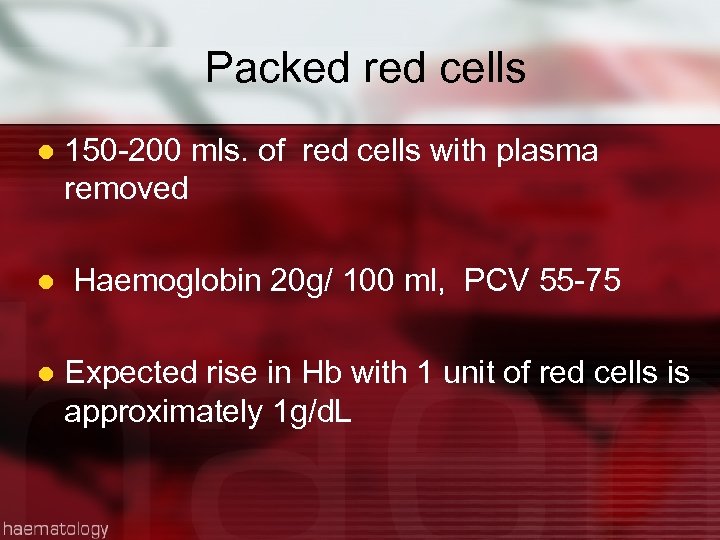 Packed red cells l l l 150 -200 mls. of red cells with plasma