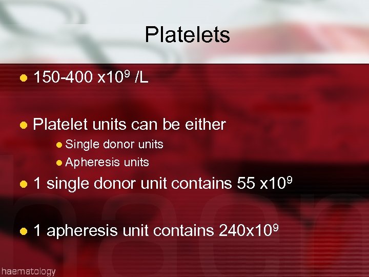 Platelets l 150 -400 x 109 /L l Platelet units can be either l