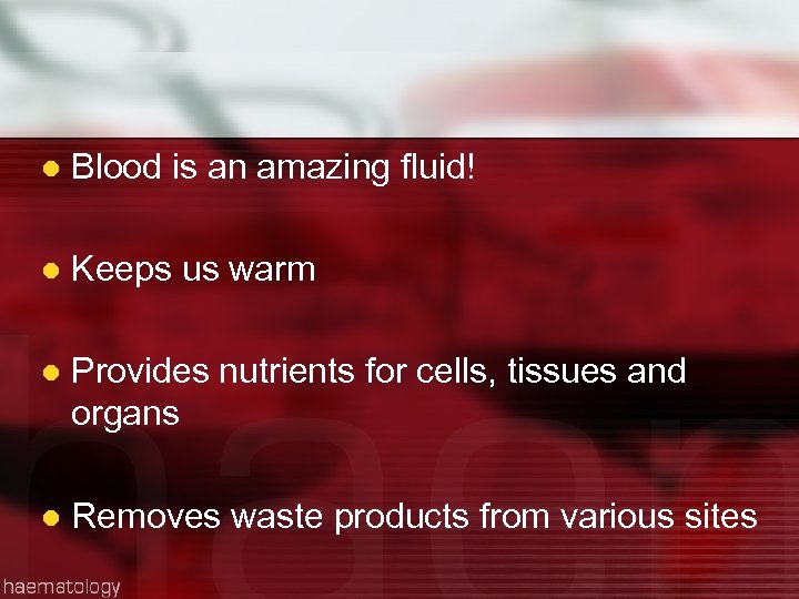 l Blood is an amazing fluid! l Keeps us warm l Provides nutrients for