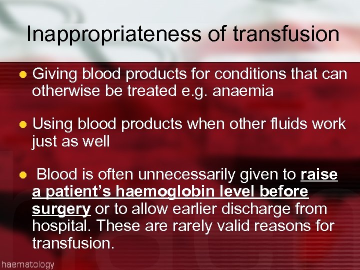 Inappropriateness of transfusion l Giving blood products for conditions that can otherwise be treated