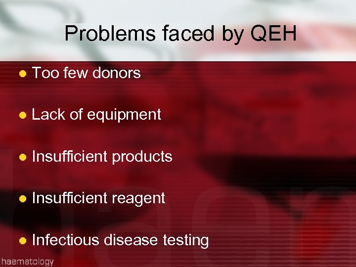 Problems faced by QEH l Too few donors l Lack of equipment l Insufficient